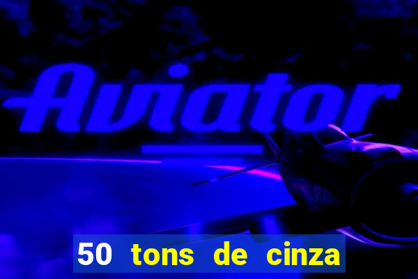 50 tons de cinza online dublado